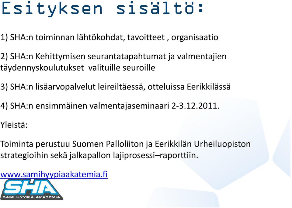 leireiltäessä, otteluissa Eerikkilässä 4) SHA:n ensimmäinen valmentajaseminaari 2 3.12.2011.