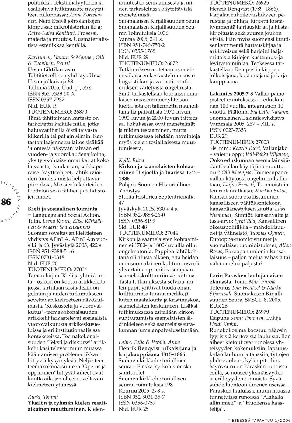 usmaterialistista estetiikkaa kentällä. Karttunen, annu & Manner, Olli & uovinen, entti rsan tähtikartasto ähtitieteellinen yhdistys rsa rsan julkaisuja 68 allinna 2005, ud. p., 55 s.