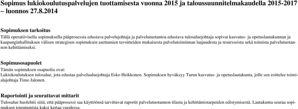 kaupunginhallituksen välisen strategisen sopimuksen asettamien tavoitteiden mukaisesta palvelutoiminnan laajuudesta ja resursseista sekä toimista palvelutuotannon kehittämiseksi.