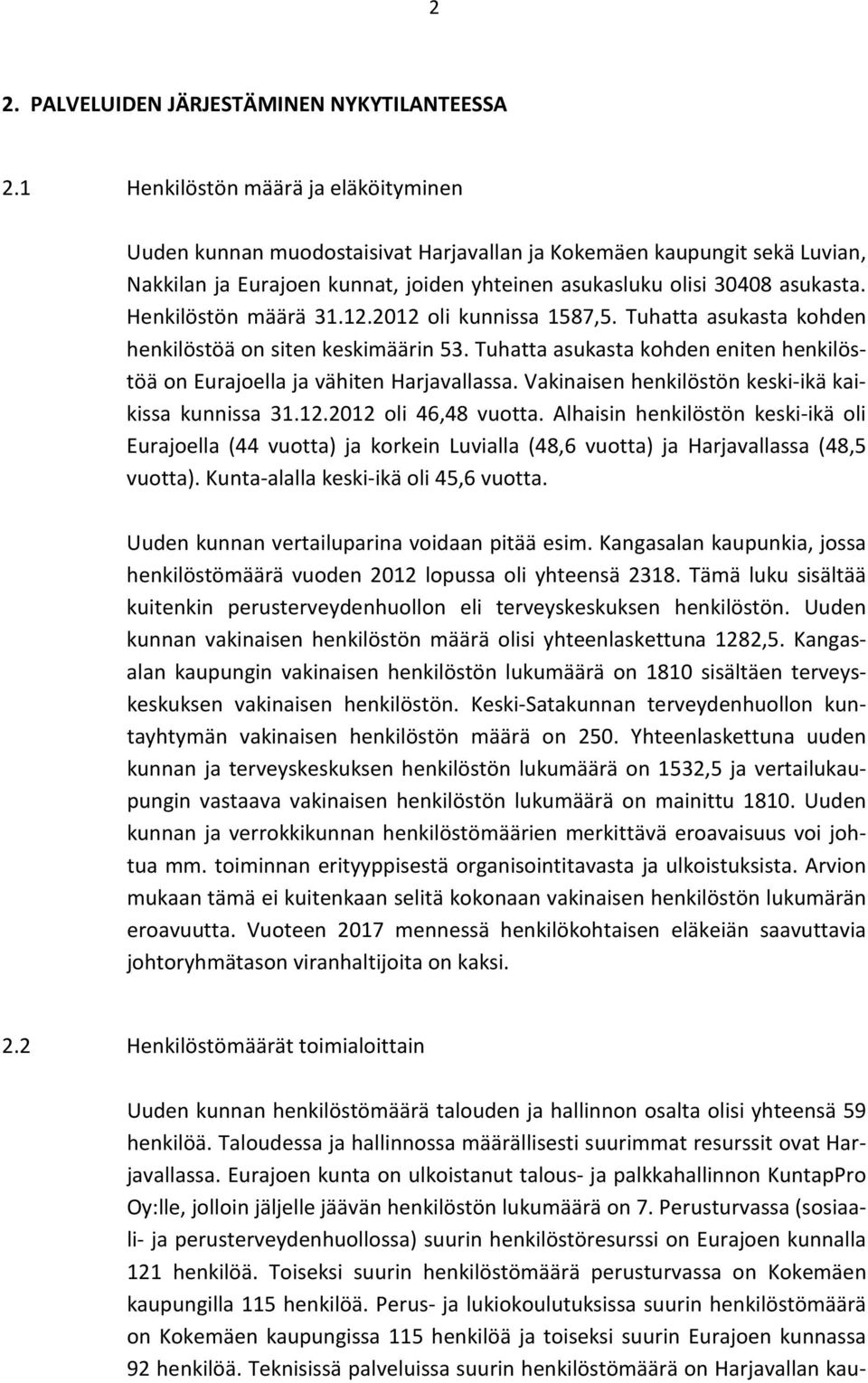 Henkilöstön määrä 31.12.2012 oli kunnissa 1587,5. Tuhatta asukasta kohden henkilöstöä on siten keskimäärin 53. Tuhatta asukasta kohden eniten henkilöstöä on Eurajoella ja vähiten Harjavallassa.