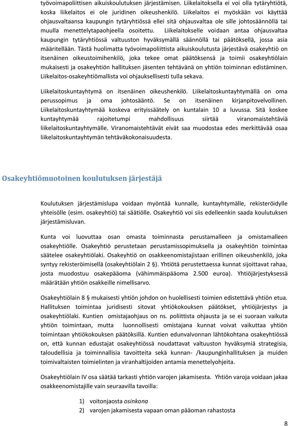 Liikelaitokselle voidaan antaa ohjausvaltaa kaupungin tytäryhtiössä valtuuston hyväksymällä säännöllä tai päätöksellä, jossa asia määritellään.