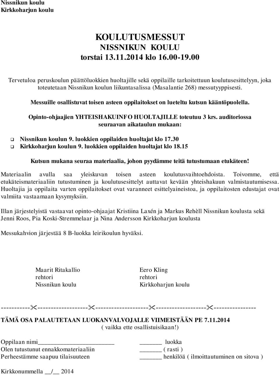 Messuille osallistuvat toisen asteen oppilaitokset on lueteltu kutsun kääntöpuolella. Opinto-ohjaajien YHTEISHAKUINFO HUOLTAJILLE toteutuu 3 krs.