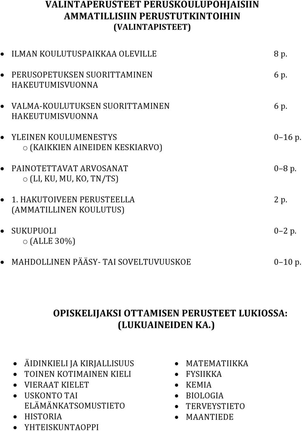 o (LI, KU, MU, KO, TN/TS) 1. HAKUTOIVEEN PERUSTEELLA 2 p. (AMMATILLINEN KOULUTUS) SUKUPUOLI 0 2 p. o (ALLE 30%) MAHDOLLINEN PÄÄSY- TAI SOVELTUVUUSKOE 0 10 p.