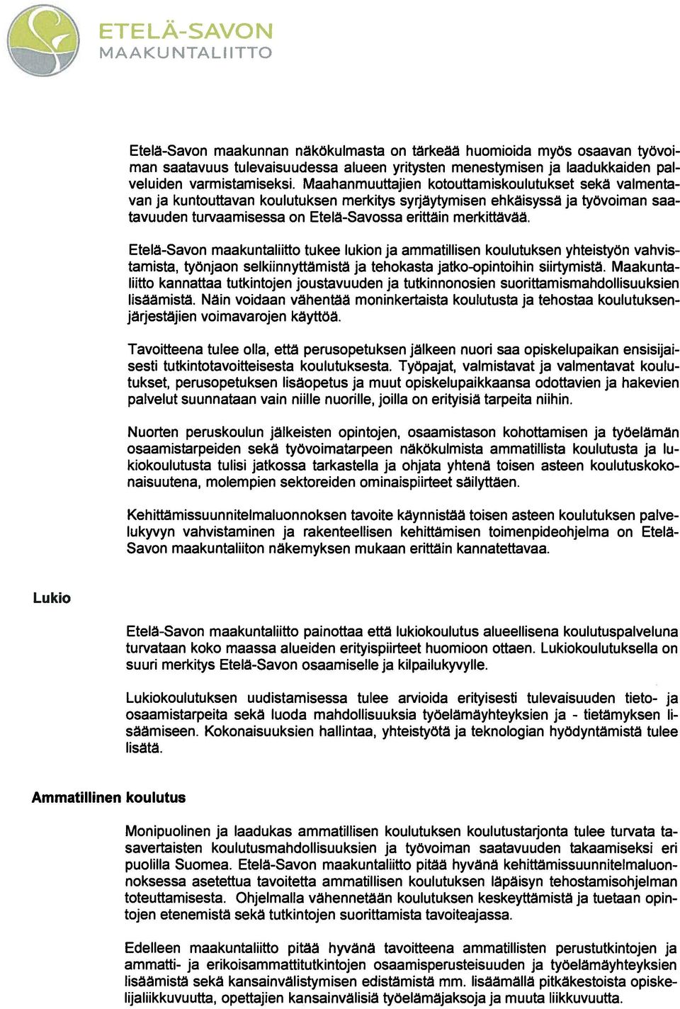 Etelä-Savon maakuntaliitto tukee lukion ja ammatillisen koulutuksen yhteistyön vahvis tamista, työnjaon selkiinnyttämistä ja tehokasta jatko-opintoihin siirtymistä.