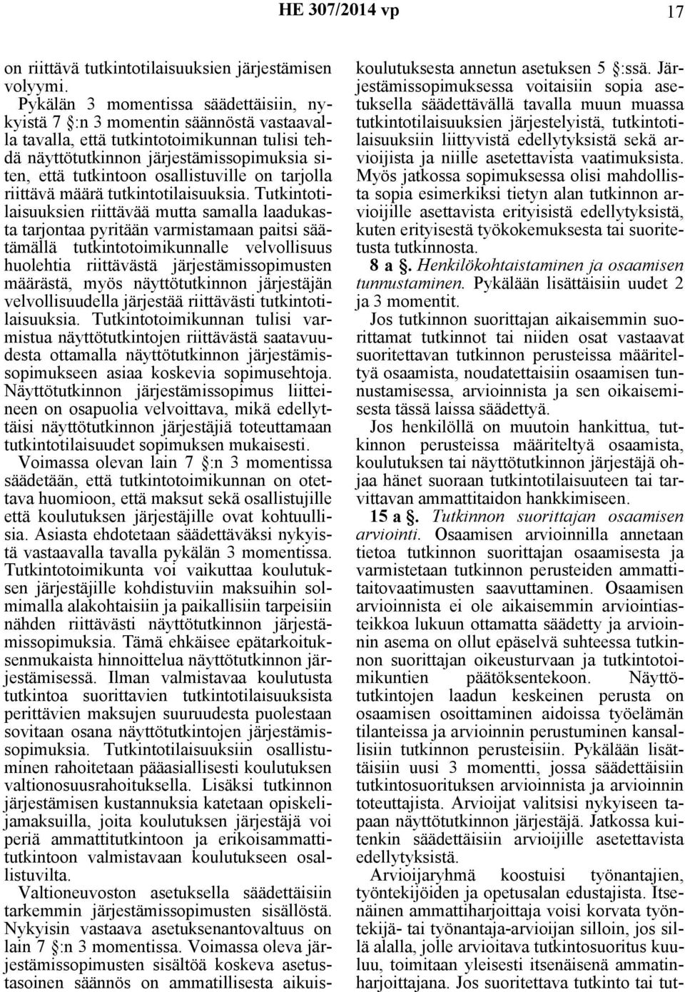 osallistuville on tarjolla riittävä määrä tutkintotilaisuuksia.