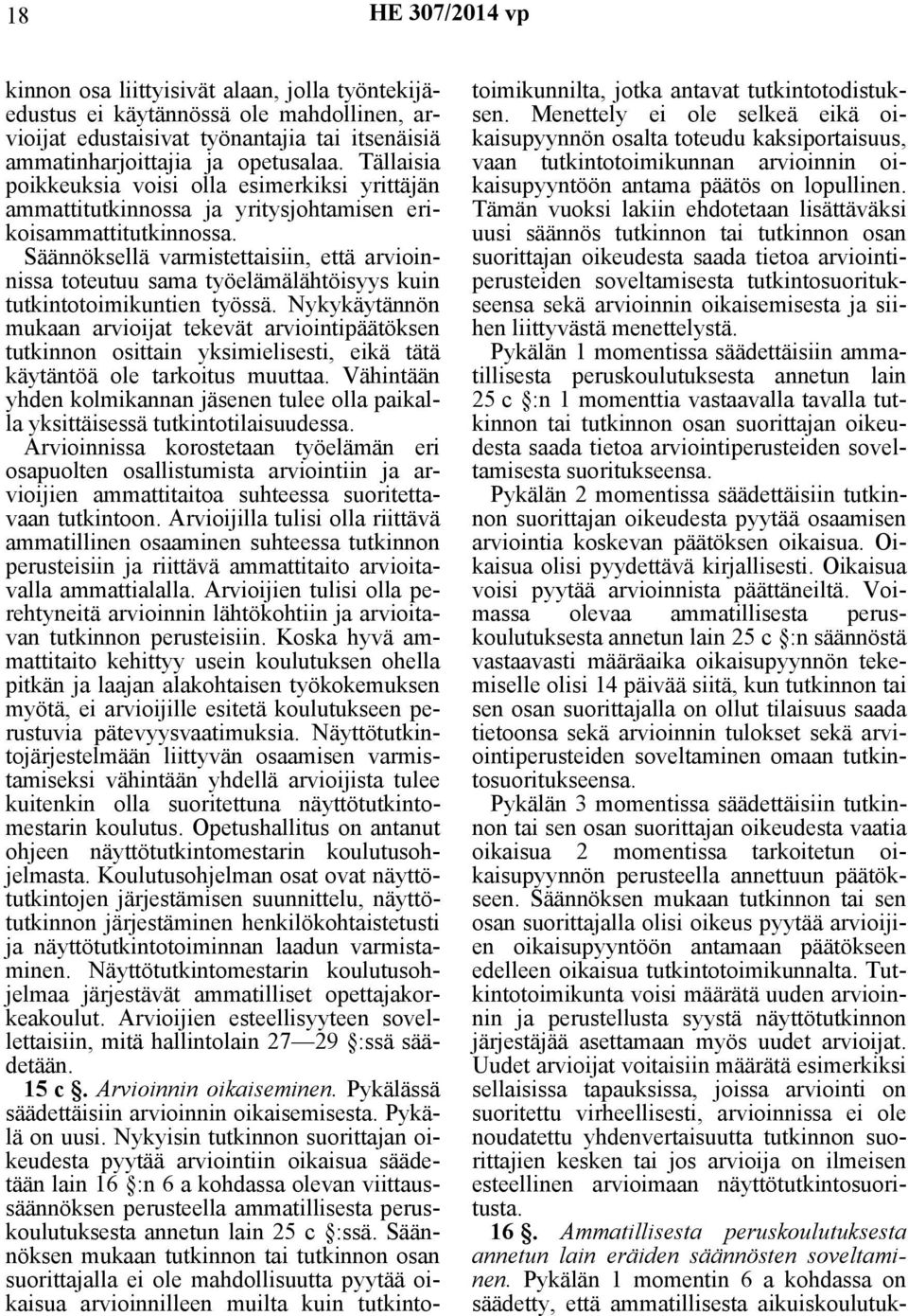 Säännöksellä varmistettaisiin, että arvioinnissa toteutuu sama työelämälähtöisyys kuin tutkintotoimikuntien työssä.
