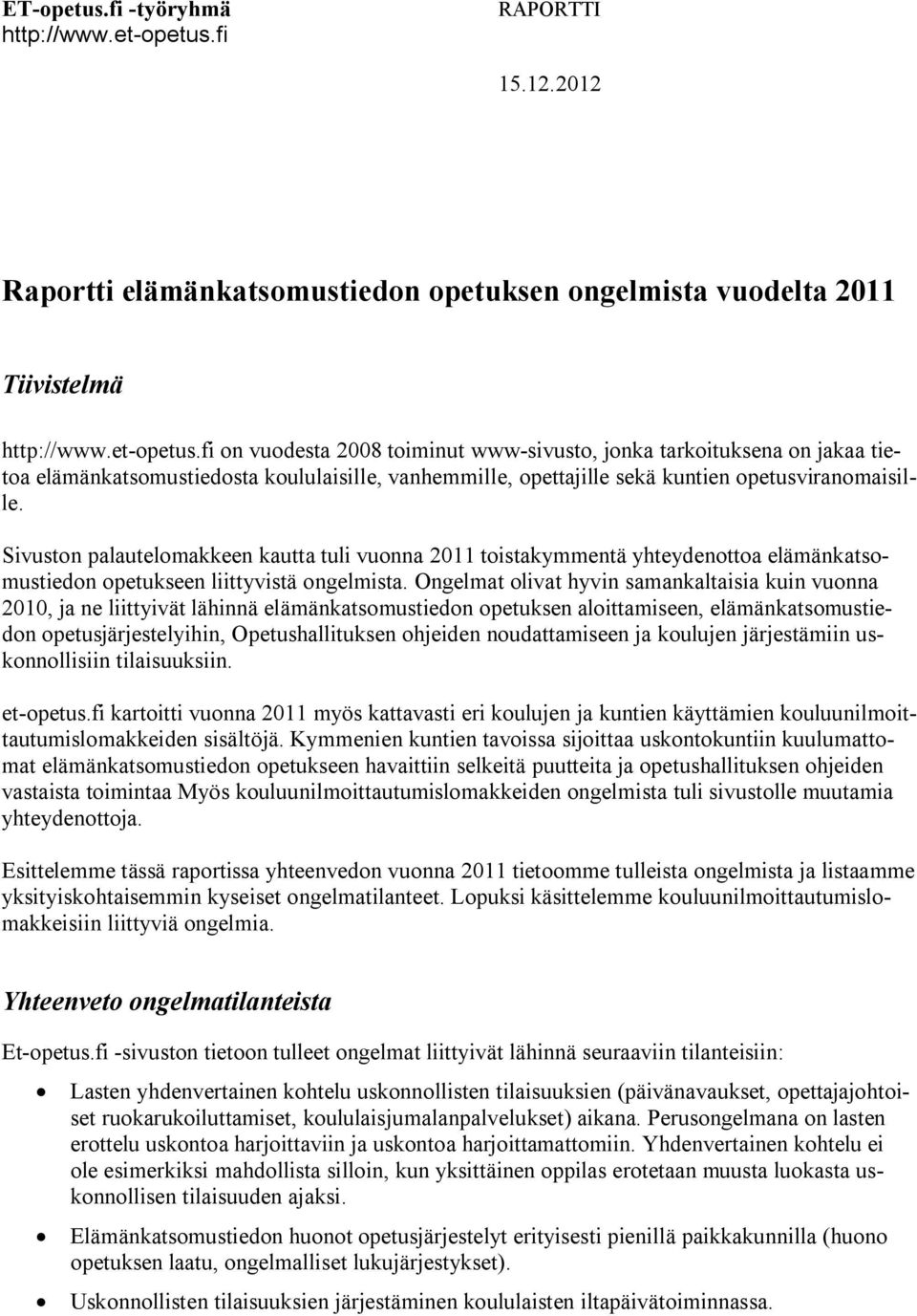 fi on vuodesta 2008 toiminut www-sivusto, jonka tarkoituksena on jakaa tietoa elämänkatsomustiedosta koululaisille, vanhemmille, opettajille sekä kuntien opetusviranomaisille.