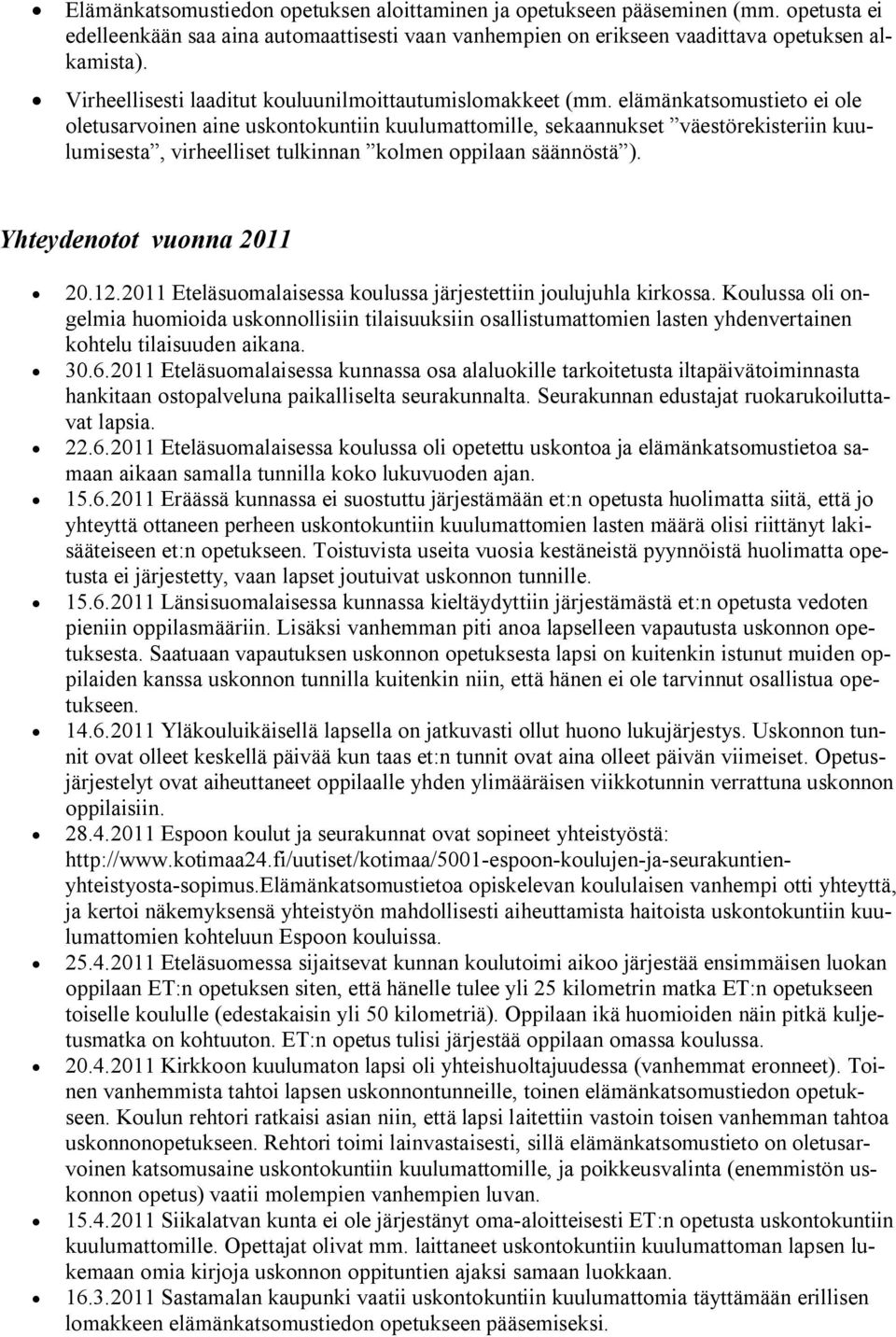 elämänkatsomustieto ei ole oletusarvoinen aine uskontokuntiin kuulumattomille, sekaannukset väestörekisteriin kuulumisesta, virheelliset tulkinnan kolmen oppilaan säännöstä ).