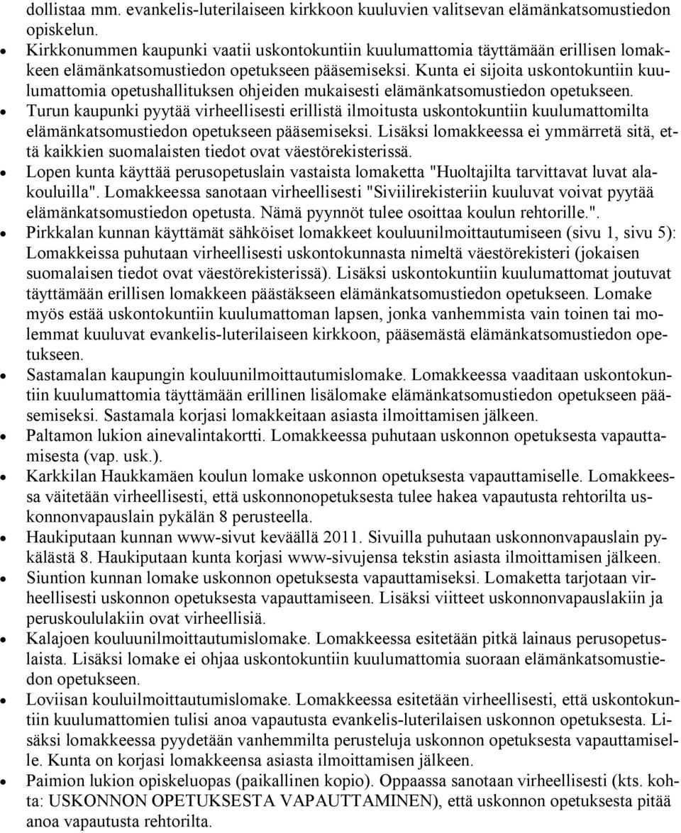 Kunta ei sijoita uskontokuntiin kuulumattomia opetushallituksen ohjeiden mukaisesti elämänkatsomustiedon opetukseen.