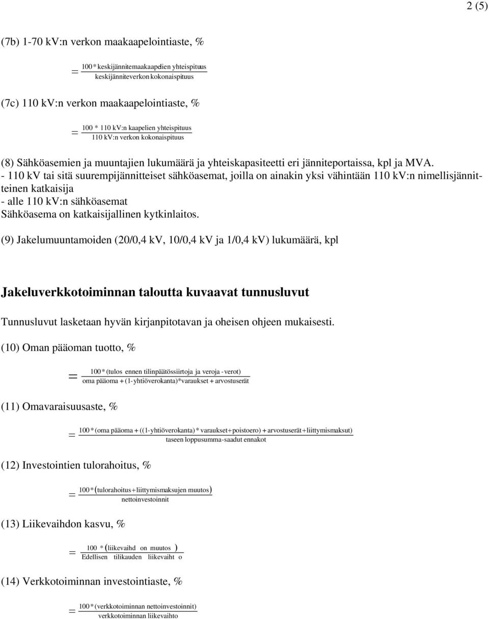 - 110 kv tai sitä suureijäitteiset sähköasemat, joilla o aiaki yksi vähitää 110 kv: imellisjäitteie katkaisija - alle 110 kv: sähköasemat Sähköasema o katkaisijallie kytkilaitos.