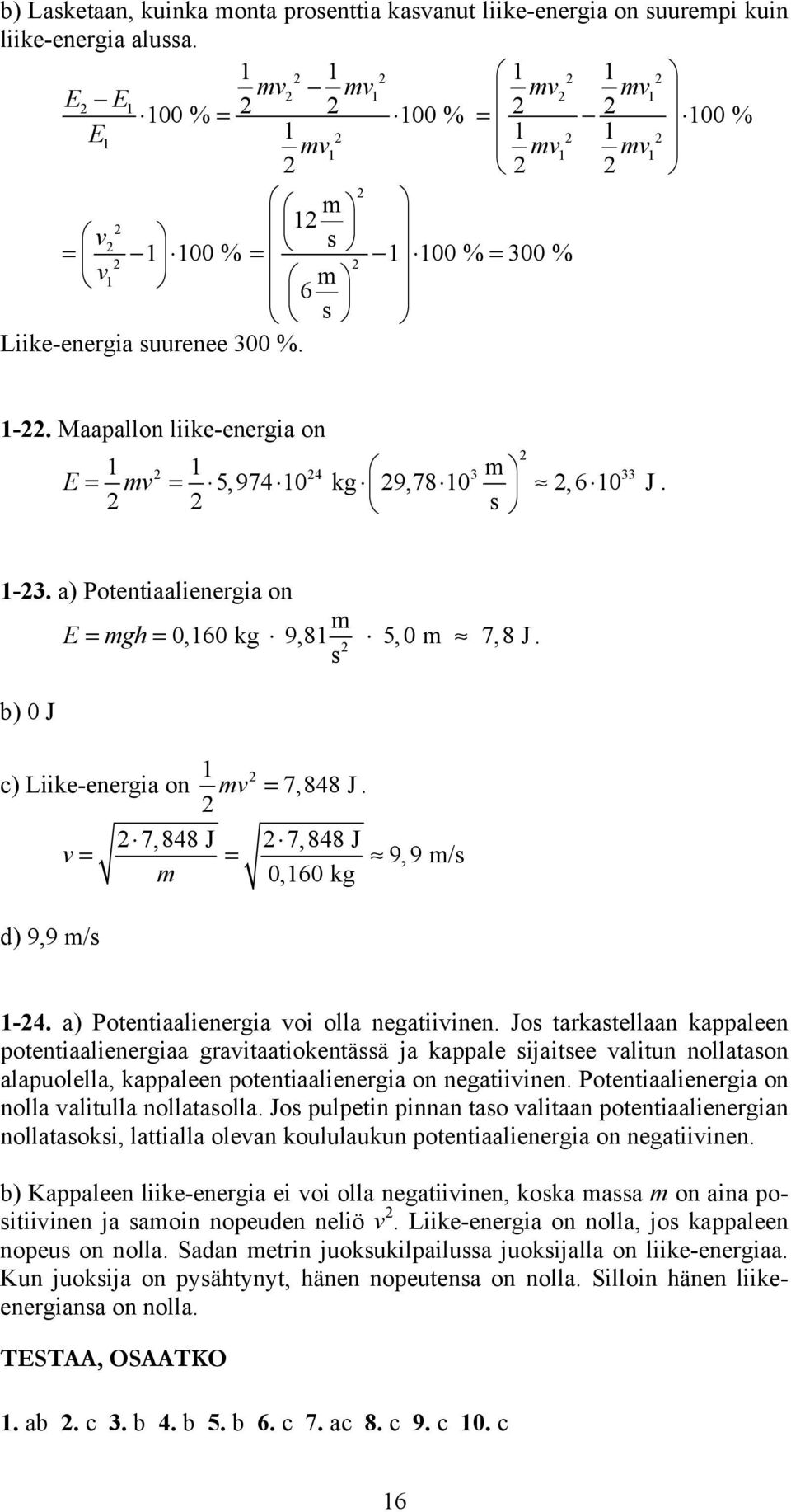 7,848 J 7,848 J v = = 9,9 / 0,60 kg d) 9,9 / -4. a) otentiaalienergia voi olla negatiivinen.