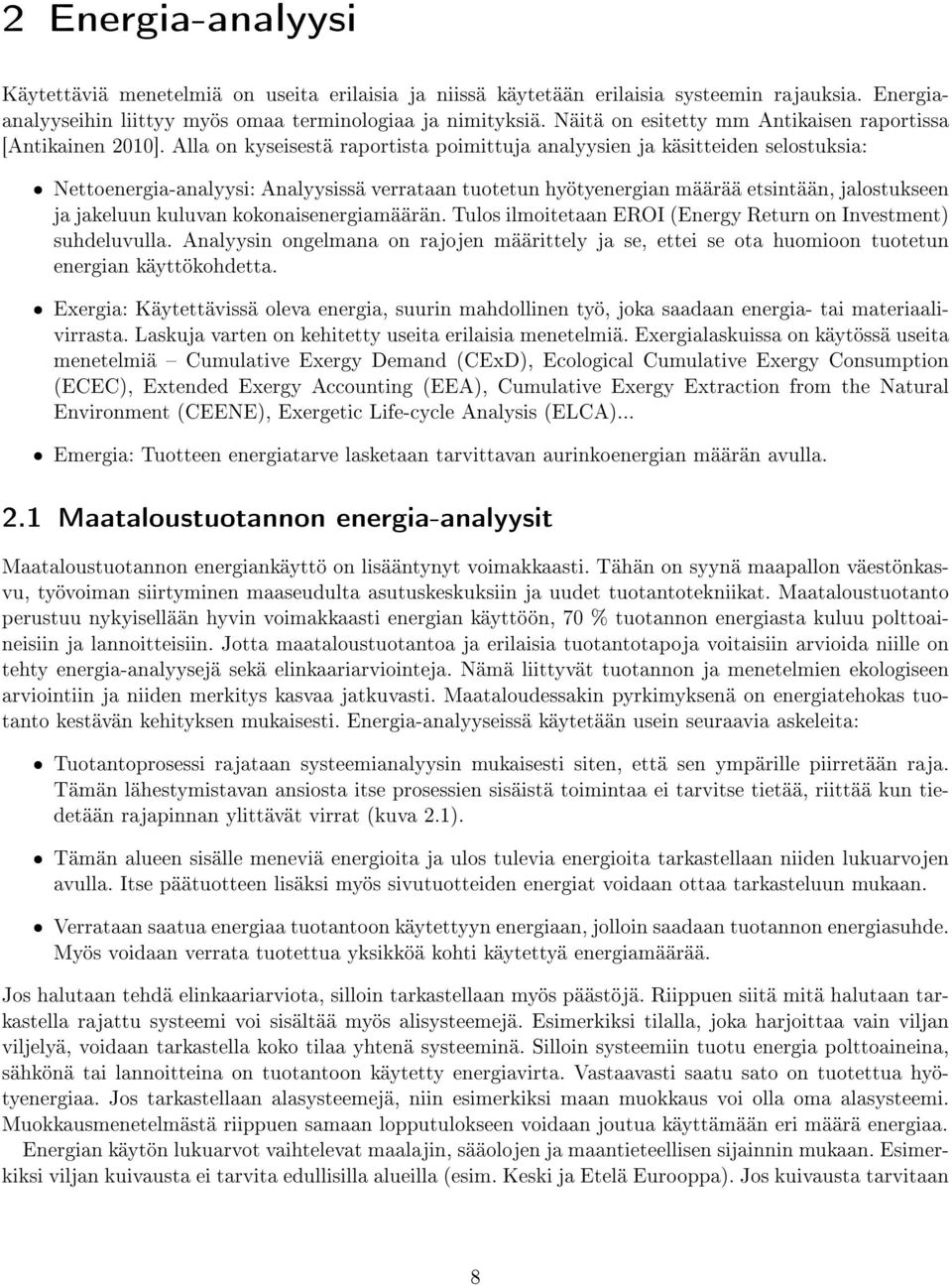 Alla on kyseisestä raportista poimittuja analyysien ja käsitteiden selostuksia: ˆ ˆ Nettoenergia-analyysi: Analyysissä verrataan tuotetun hyötyenergian määrää etsintään, jalostukseen ja jakeluun