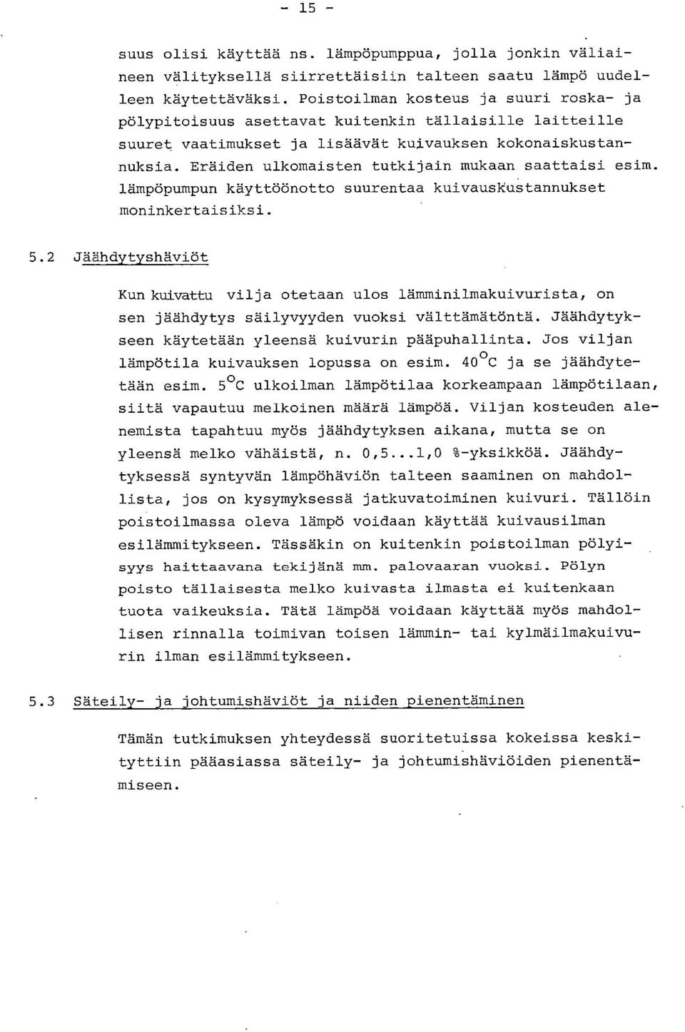 Eräiden ulkomaisten tutkijain mukaan saattaisi esim. lämpöpumpun käyttöönotto suurentaa kuivauskustannukset moninkertaisiksi. 5.