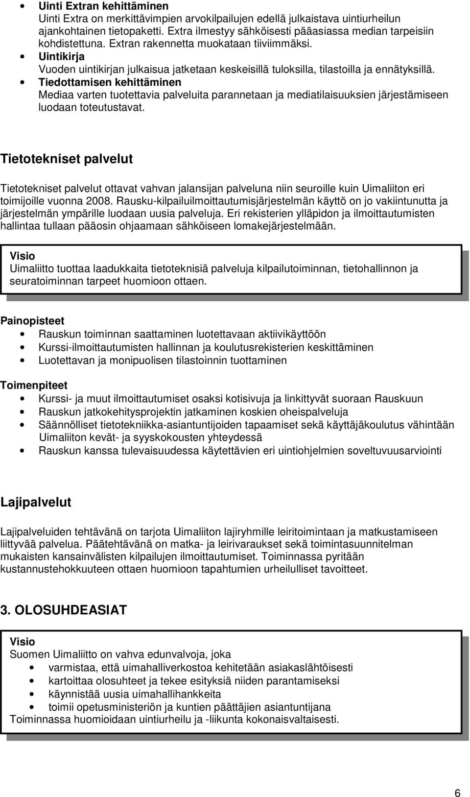 Uintikirja Vuoden uintikirjan julkaisua jatketaan keskeisillä tuloksilla, tilastoilla ja ennätyksillä.