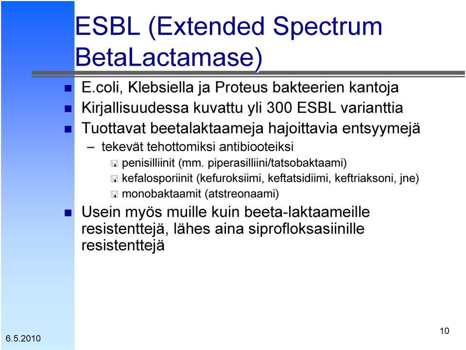 beetalaktaameja hajoittavia entsyymejä tekevät tehottomiksi antibiooteiksi penisilliinit (mm.