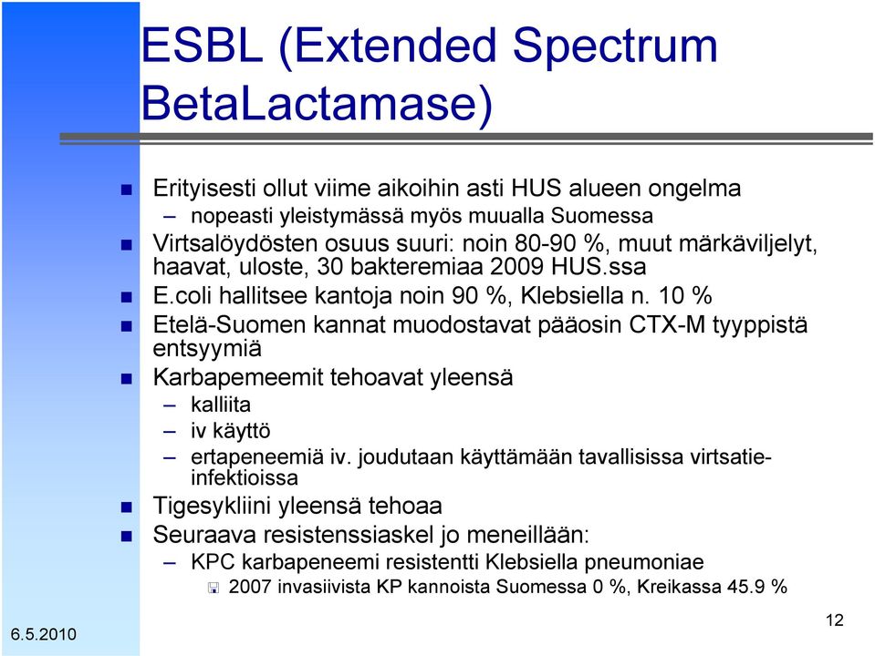 10 % Etelä-Suomen kannat muodostavat pääosin CTX-M tyyppistä entsyymiä Karbapemeemit tehoavat yleensä kalliita iv käyttö ertapeneemiä iv.