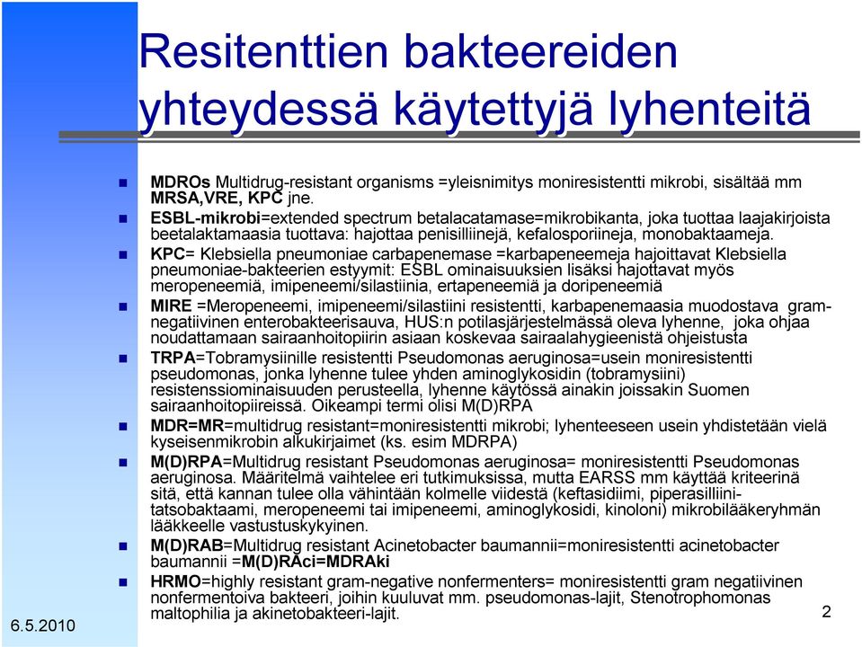 KPC= Klebsiella pneumoniae carbapenemase =karbapeneemeja hajoittavat Klebsiella pneumoniae-bakteerien estyymit: ESBL ominaisuuksien lisäksi hajottavat myös meropeneemiä, imipeneemi/silastiinia,