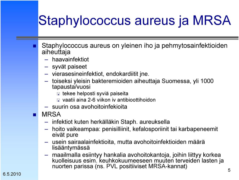 MRSA infektiot kuten herkälläkin Staph.