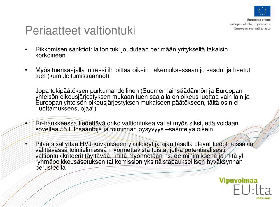 oikeusjärjestyksen mukaiseen päätökseen, tältä osin ei luottamuksensuojaa ) Rr-hankkeessa tiedettävä onko valtiontukea vai ei myös siksi, että voidaan soveltaa 55 tulosääntöjä ja toiminnan pysyvyys