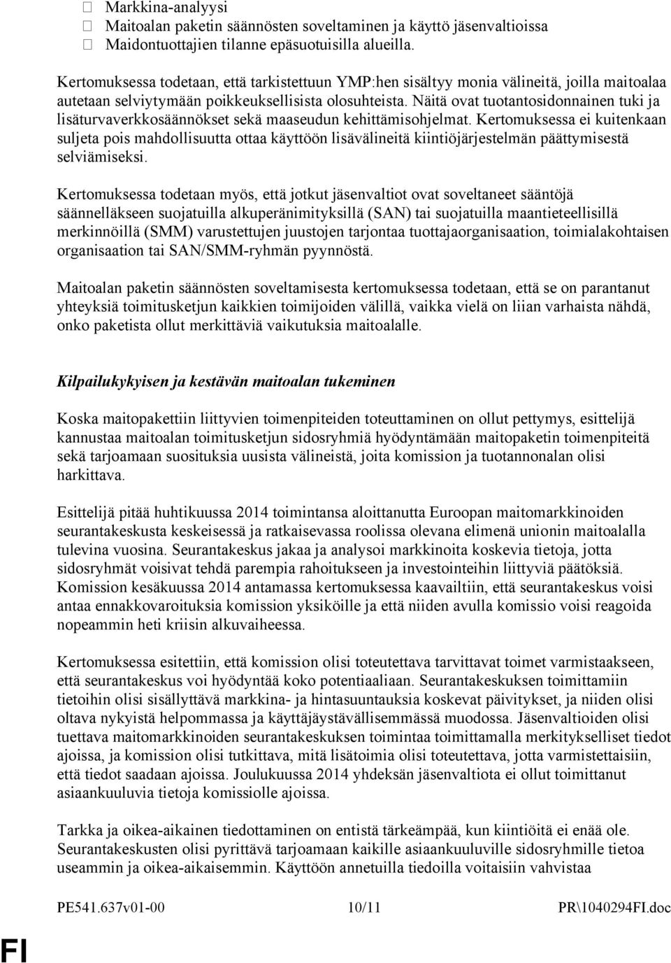 Näitä ovat tuotantosidonnainen tuki ja lisäturvaverkkosäännökset sekä maaseudun kehittämisohjelmat.