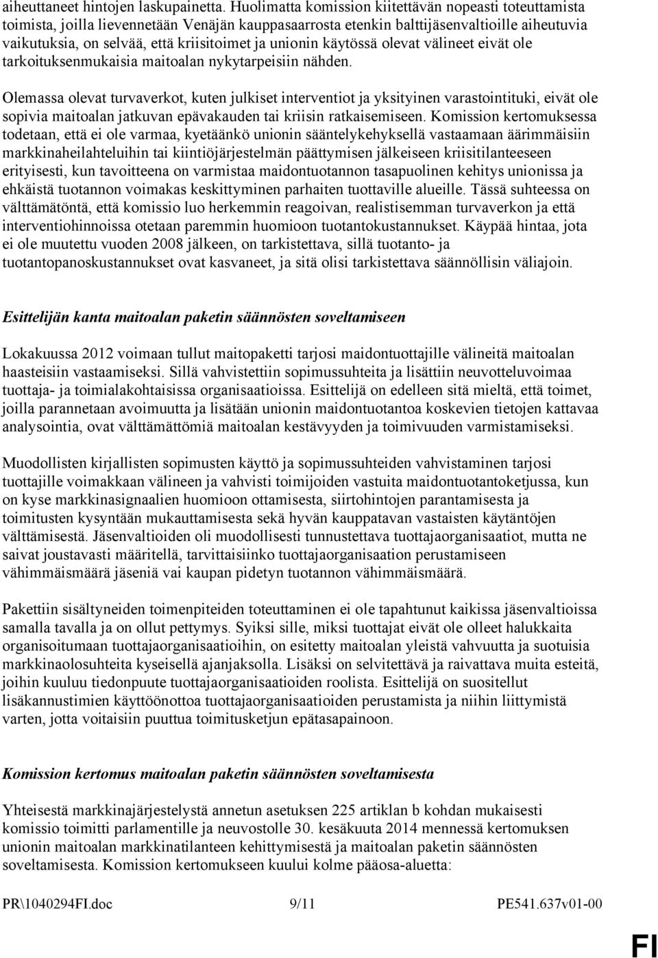 unionin käytössä olevat välineet eivät ole tarkoituksenmukaisia maitoalan nykytarpeisiin nähden.