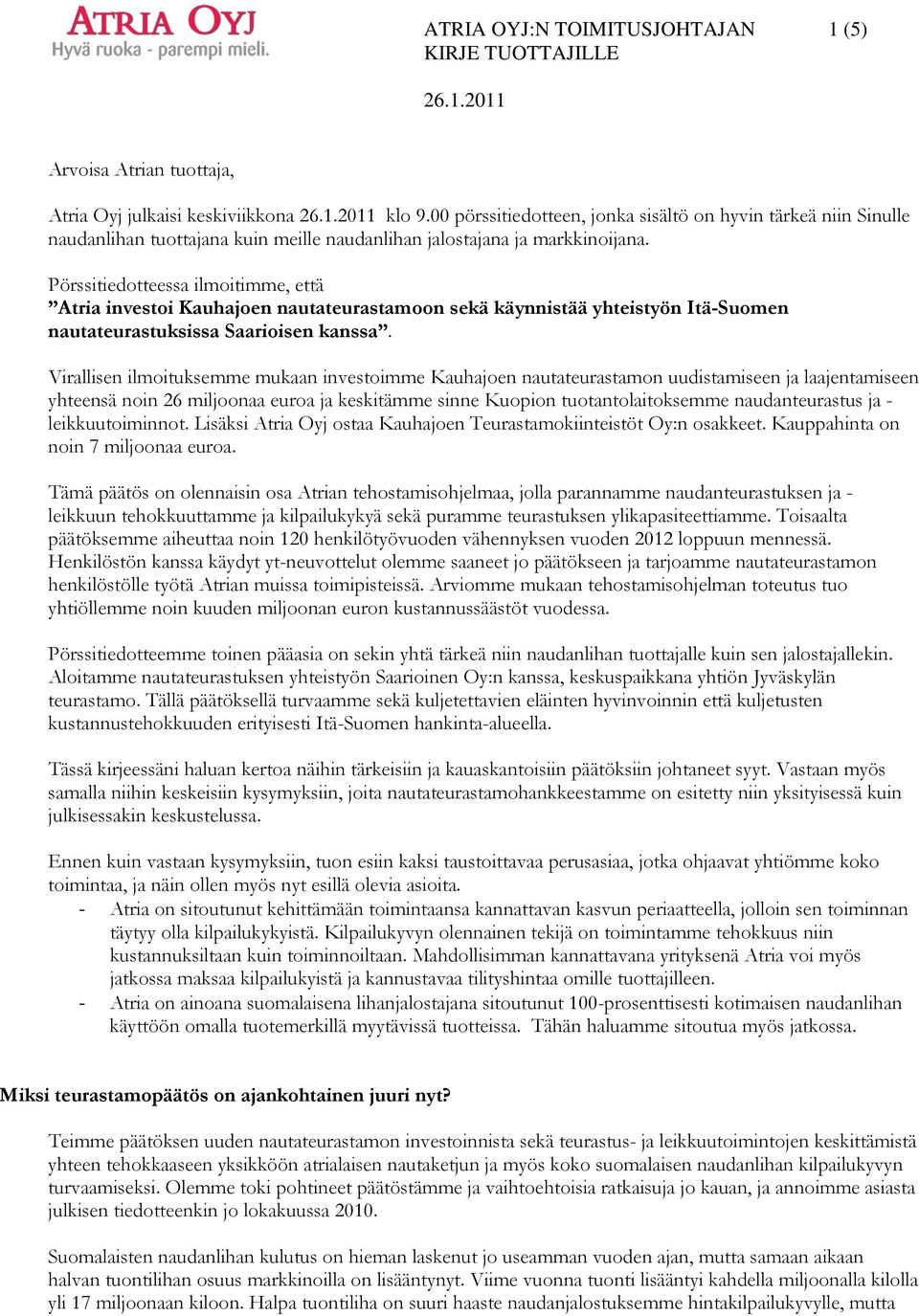 Pörssitiedotteessa ilmoitimme, että Atria investoi Kauhajoen nautateurastamoon sekä käynnistää yhteistyön Itä-Suomen nautateurastuksissa Saarioisen kanssa.