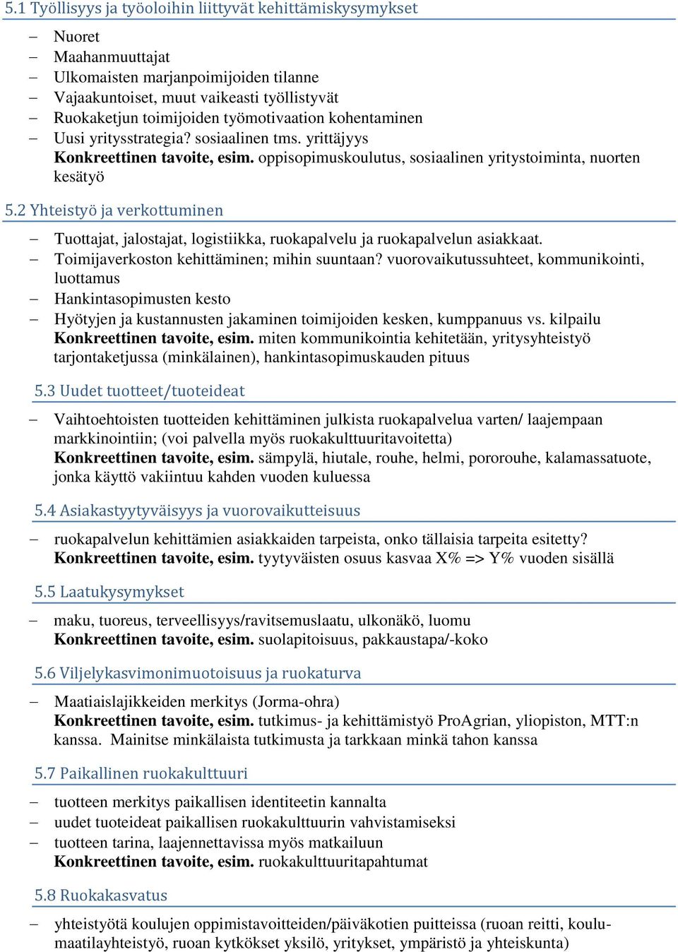 2 Yhteistyö ja verkottuminen Tuottajat, t, logistiikka, ruokapalvelu ja ruokapalvelun asiakkaat. Toimijaverkoston kehittäminen; mihin suuntaan?