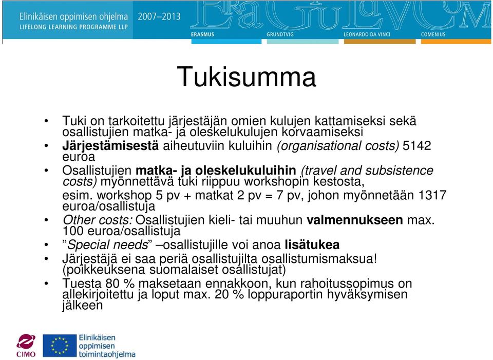 workshop 5 pv + matkat 2 pv = 7 pv, johon myönnetään 1317 euroa/osallistuja Other costs: Osallistujien kieli- tai muuhun valmennukseen max.