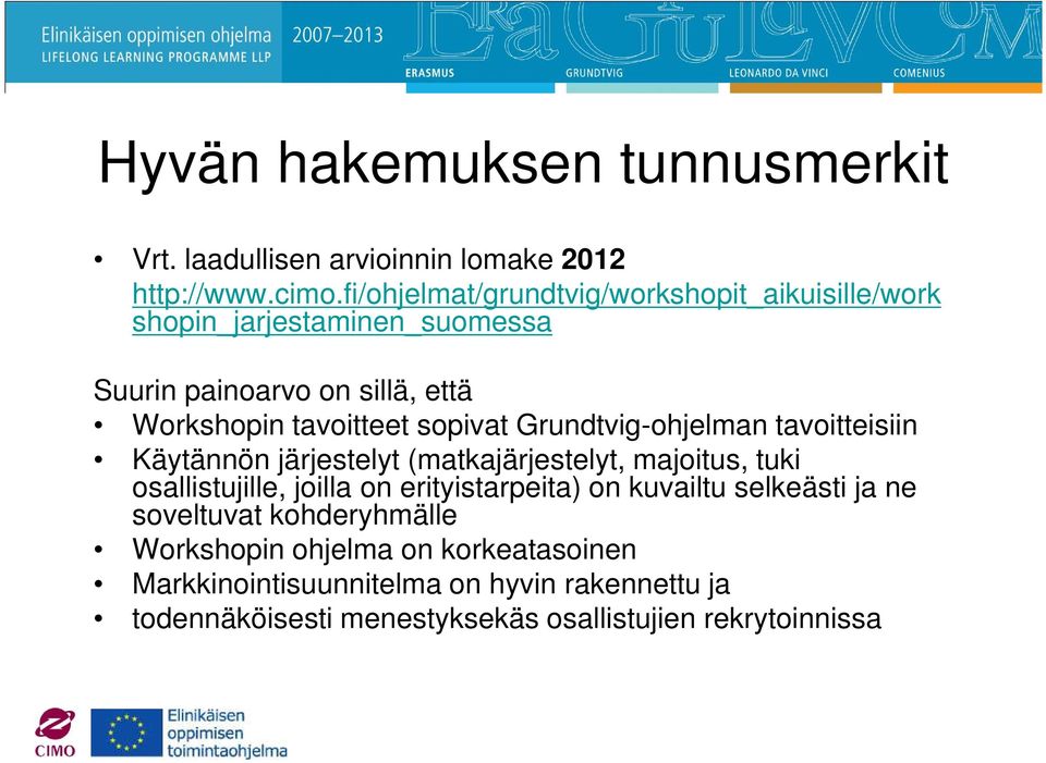 sopivat Grundtvig-ohjelman tavoitteisiin Käytännön järjestelyt (matkajärjestelyt, majoitus, tuki osallistujille, joilla on