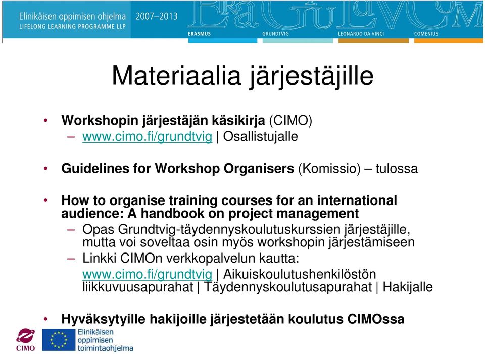 audience: A handbook on project management Opas Grundtvig-täydennyskoulutuskurssien järjestäjille, mutta voi soveltaa osin myös workshopin