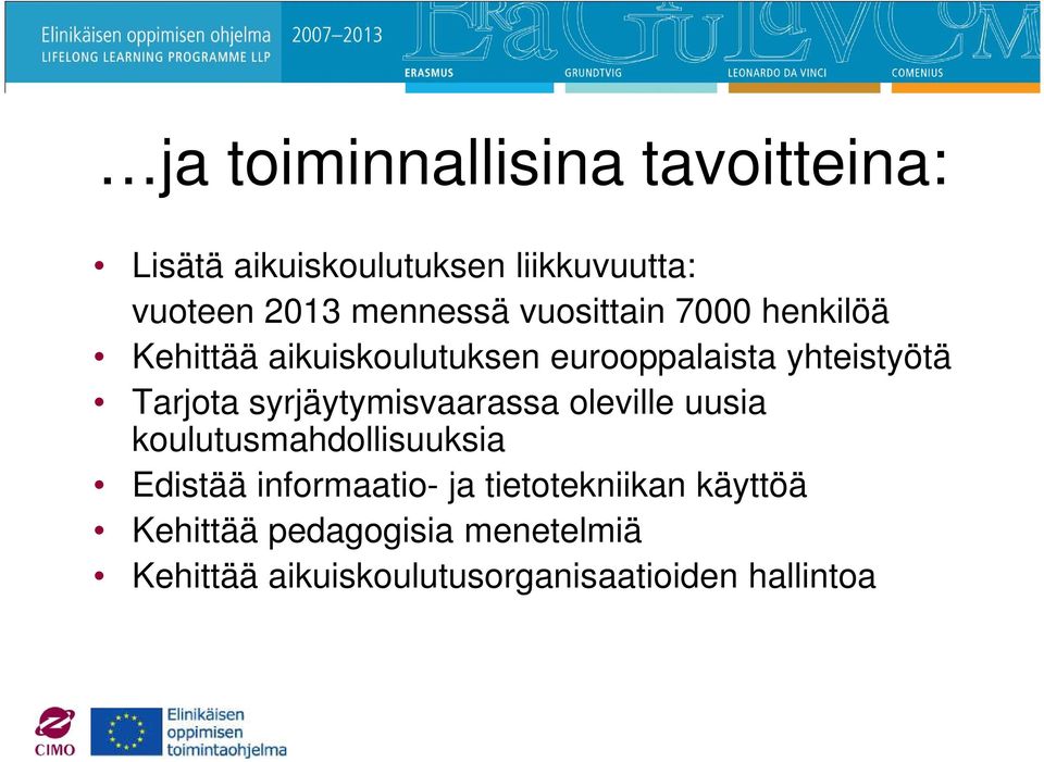 Tarjota syrjäytymisvaarassa oleville uusia koulutusmahdollisuuksia Edistää informaatio- ja