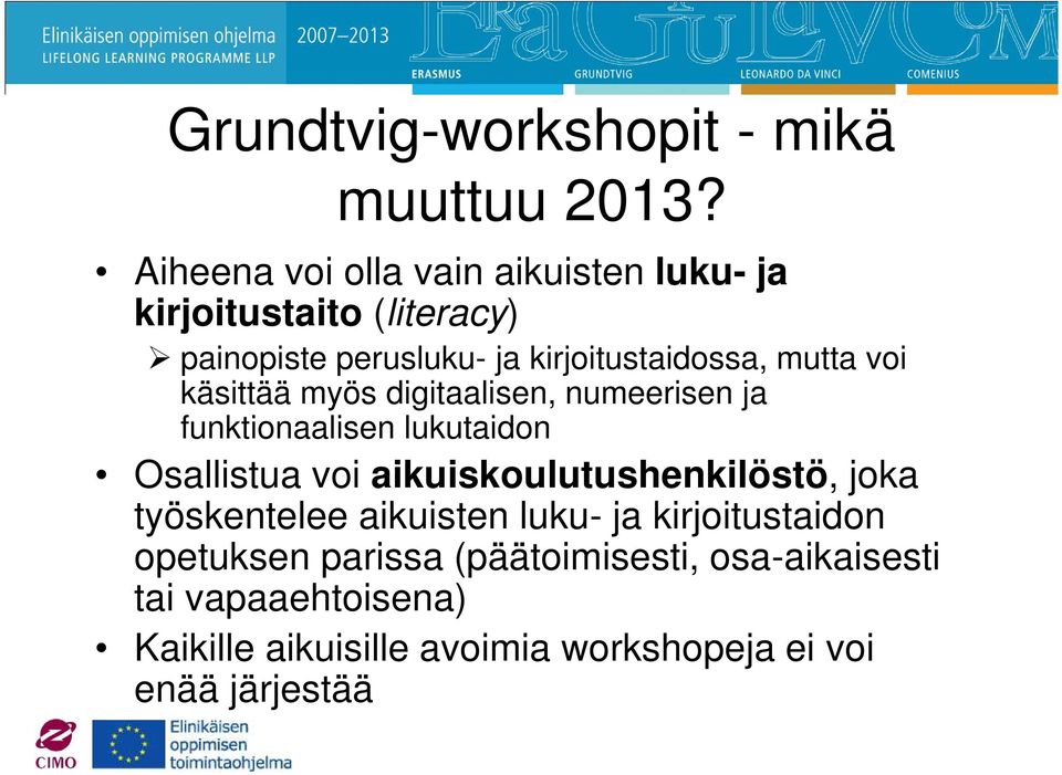 mutta voi käsittää myös digitaalisen, numeerisen ja funktionaalisen lukutaidon Osallistua voi