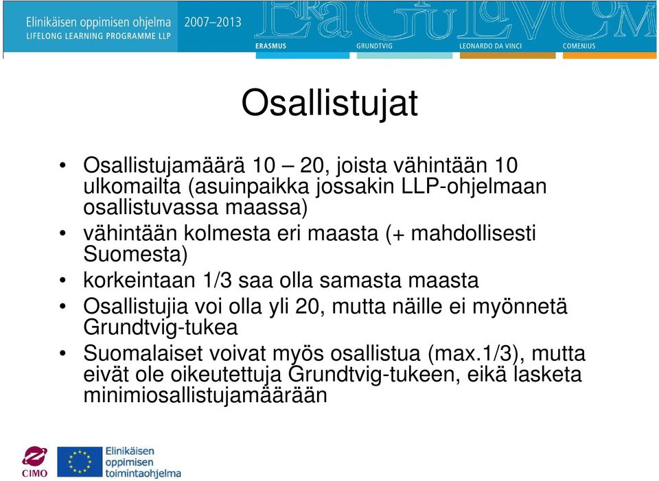 samasta maasta Osallistujia voi olla yli 20, mutta näille ei myönnetä Grundtvig-tukea Suomalaiset voivat