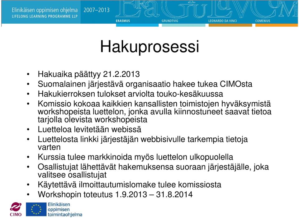 toimistojen hyväksymistä workshopeista luettelon, jonka avulla kiinnostuneet saavat tietoa tarjolla olevista workshopeista Luetteloa levitetään webissä