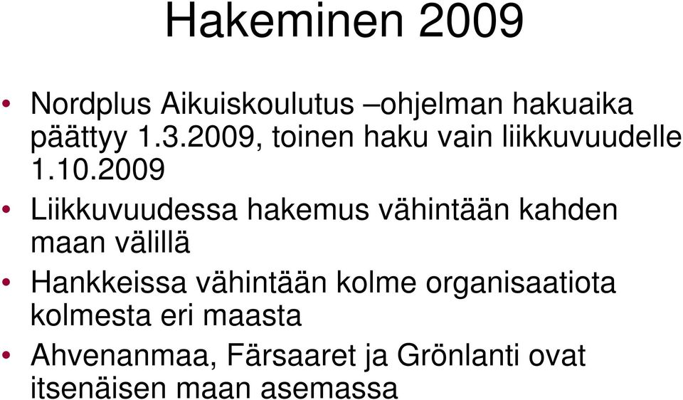 2009 Liikkuvuudessa hakemus vähintään kahden maan välillä Hankkeissa