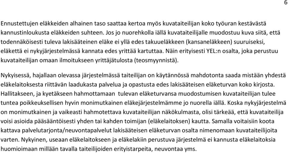 nykyjärjestelmässä kannata edes yrittää kartuttaa. Näin erityisesti YEL:n osalta, joka perustuu kuvataiteilijan omaan ilmoitukseen yrittäjätulosta (teosmyynnistä).