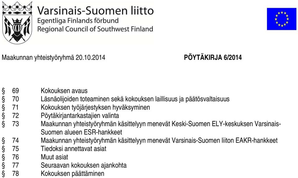 työjärjestyksen hyväksyminen 72 Pöytäkirjantarkastajien valinta 73 Maakunnan yhteistyöryhmän käsittelyyn menevät Keski-Suomen
