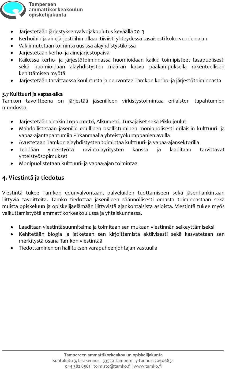 rakenteellisen kehittämisen myötä Järjestetään tarvittaessa koulutusta ja neuvontaa Tamkon kerho- ja järjestötoiminnasta 3.