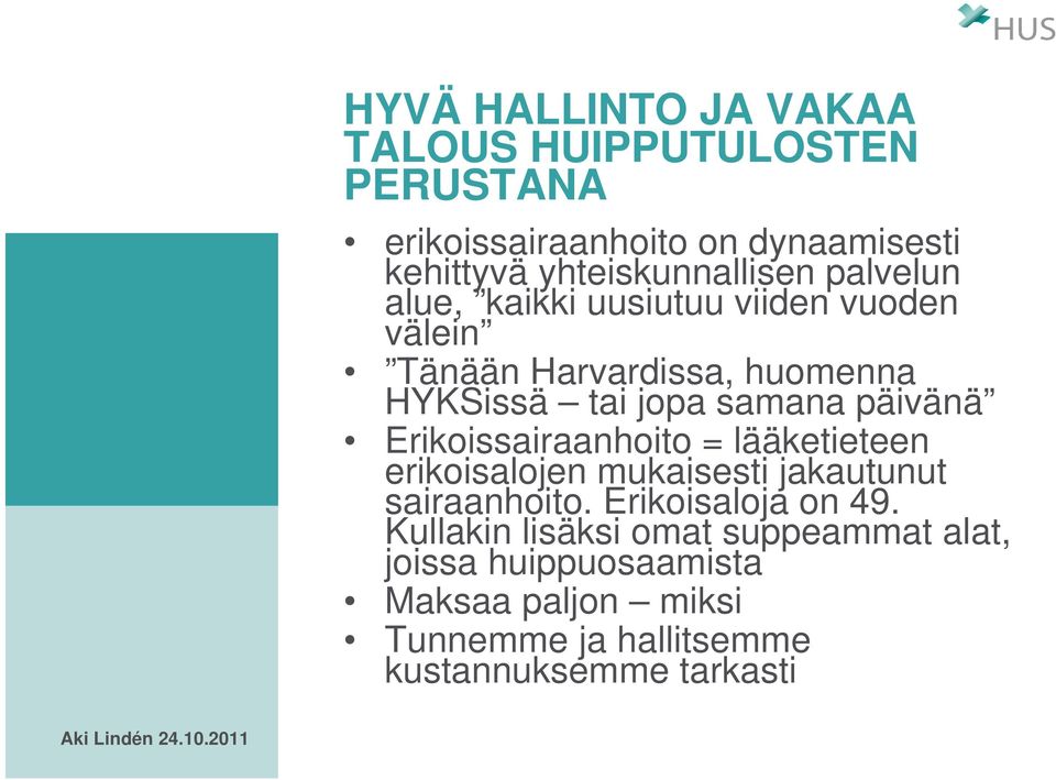 samana päivänä Erikoissairaanhoito = lääketieteen erikoisalojen mukaisesti jakautunut sairaanhoito.