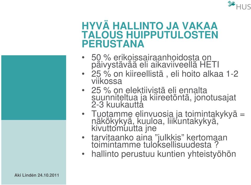 suunniteltua ja kiireetöntä, jonotusajat 2-3 kuukautta Tuotamme elinvuosia ja toimintakykyä = näkökykyä, kuuloa,