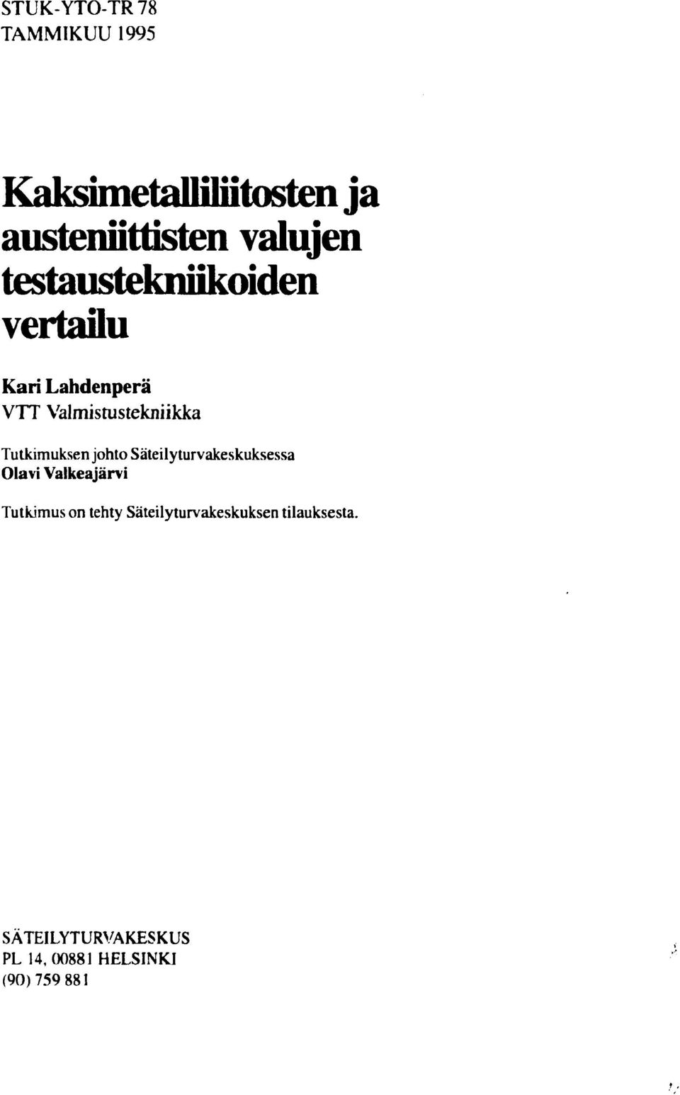 Tutkimuksen johto Säteilyturvakeskuksessa Olavi Valkeajärvi Tutkimus on tehty