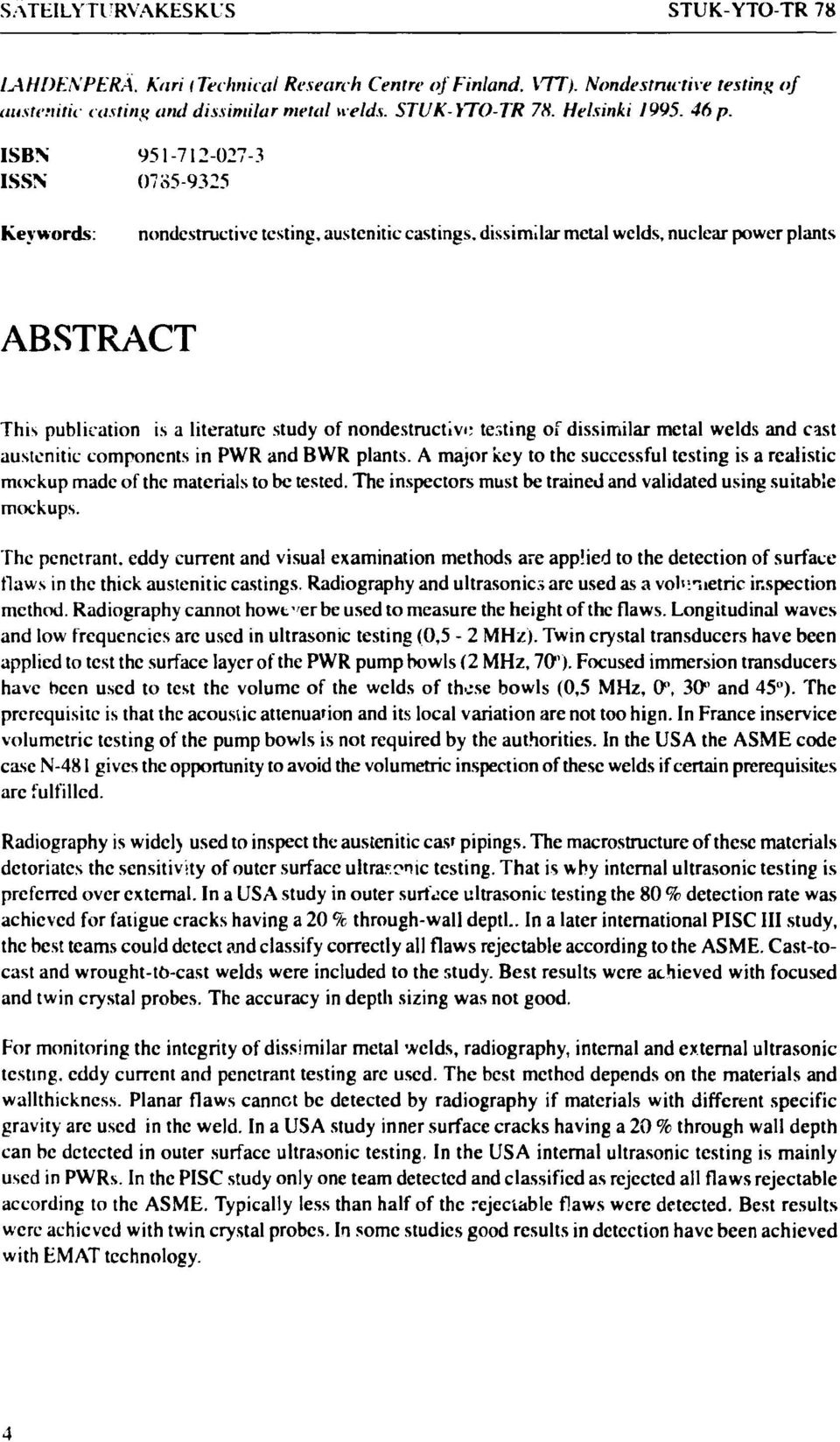 nondestructive testing of dissimilar metal welds and cast austcnitic components in PWR and BWR plants. A major key to the successful testing is a realistic mockup made of the materials to be tested.