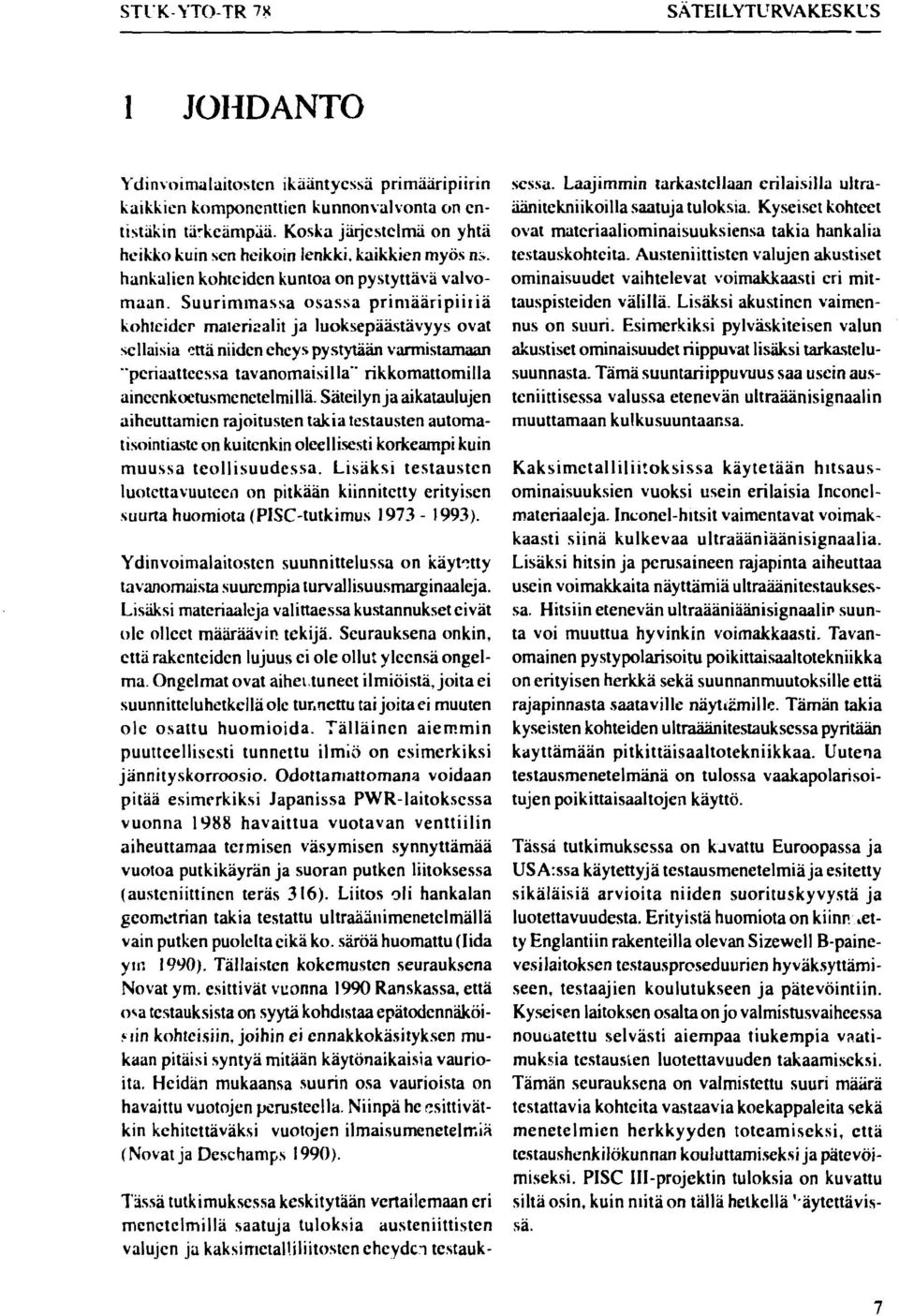 Suurimmassa osassa primääripiiiiä kohieider materiaalit ja luoksepäästävyys ovat sellaisia että niiden eheys pystytään varmistamaan "periaatteessa tavanomaisilla" rikkomattomilla