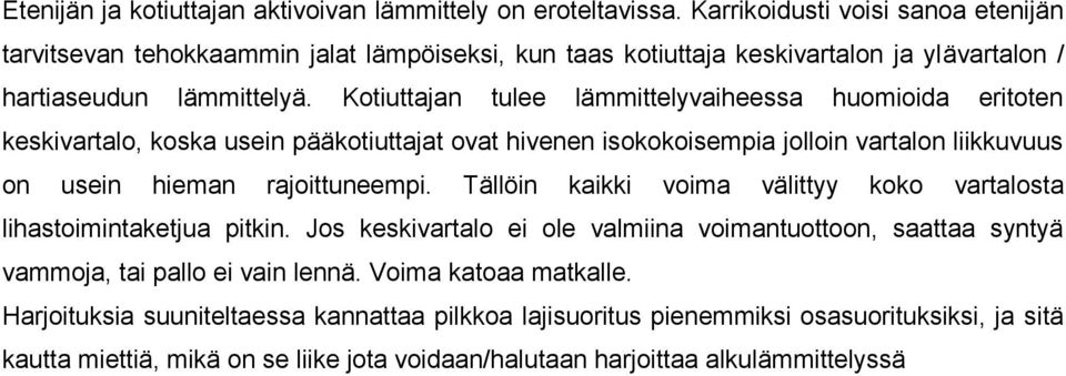 Kotiuttajan tulee lämmittelyvaiheessa huomioida eritoten keskivartalo, koska usein pääkotiuttajat ovat hivenen isokokoisempia jolloin vartalon liikkuvuus on usein hieman rajoittuneempi.