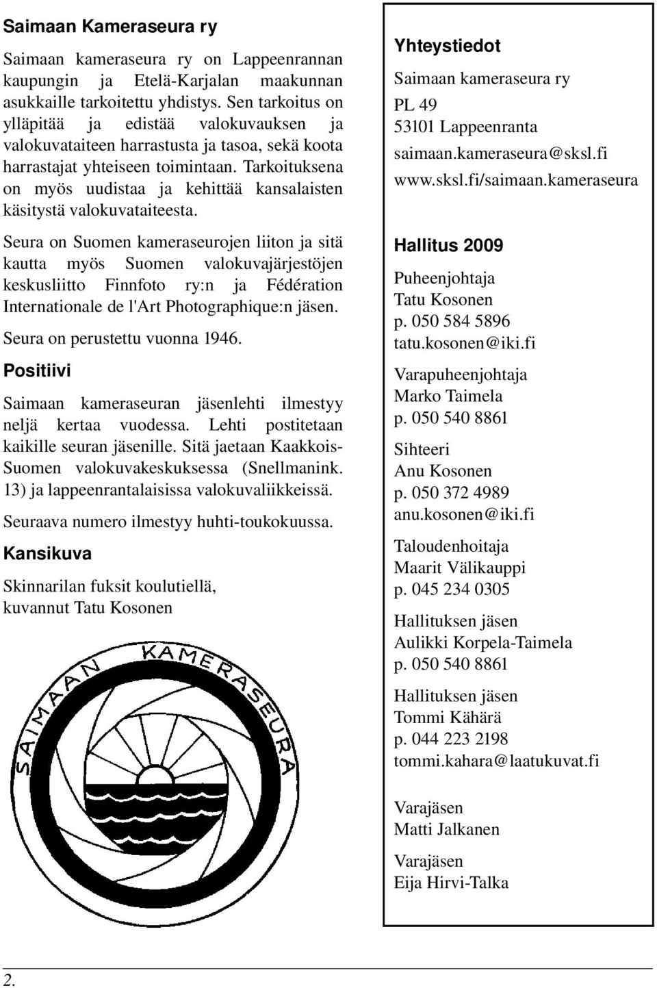 Tarkoituksena on myös uudistaa ja kehittää kansalaisten käsitystä valokuvataiteesta.