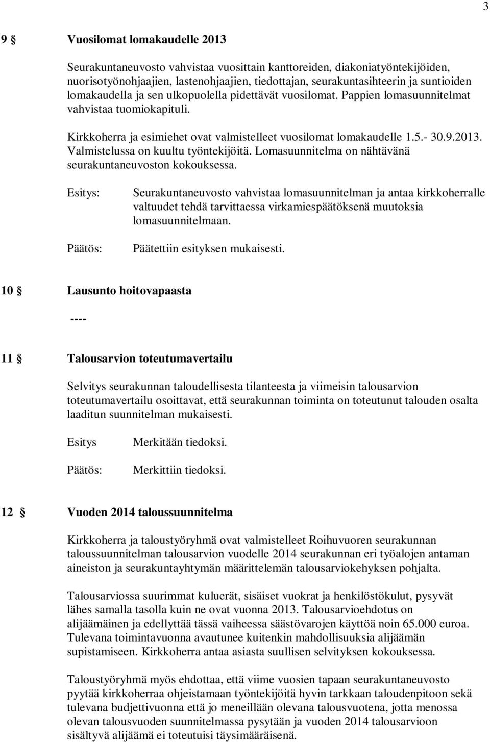 Valmistelussa on kuultu työntekijöitä. Lomasuunnitelma on nähtävänä seurakuntaneuvoston kokouksessa.