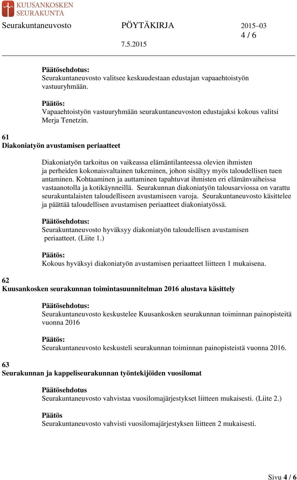 antaminen. Kohtaaminen ja auttaminen tapahtuvat ihmisten eri elämänvaiheissa vastaanotolla ja kotikäynneillä.