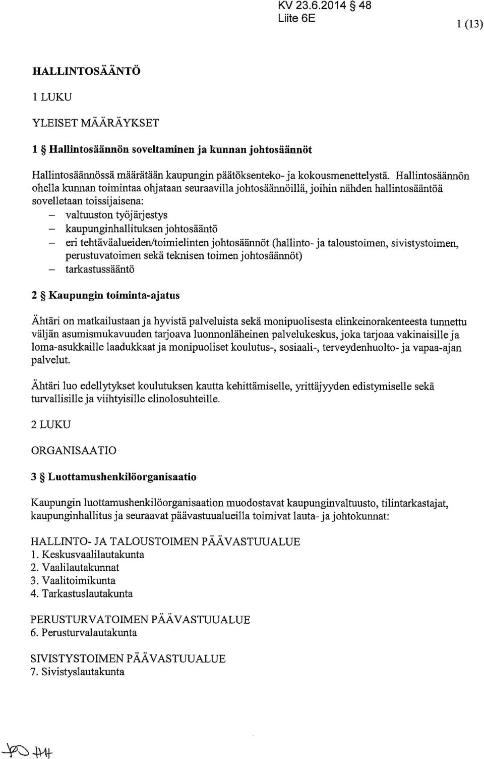 tehtäväalueidenltoimielinten johtosäännöt (hallinto- ja taloustoimen, sivistystoimen, perustuvatoimen sekä teknisen toimen johtosäännöt) tarkastussääntö 2 Kaupungin toiniinta-aj atus Ähtäri on