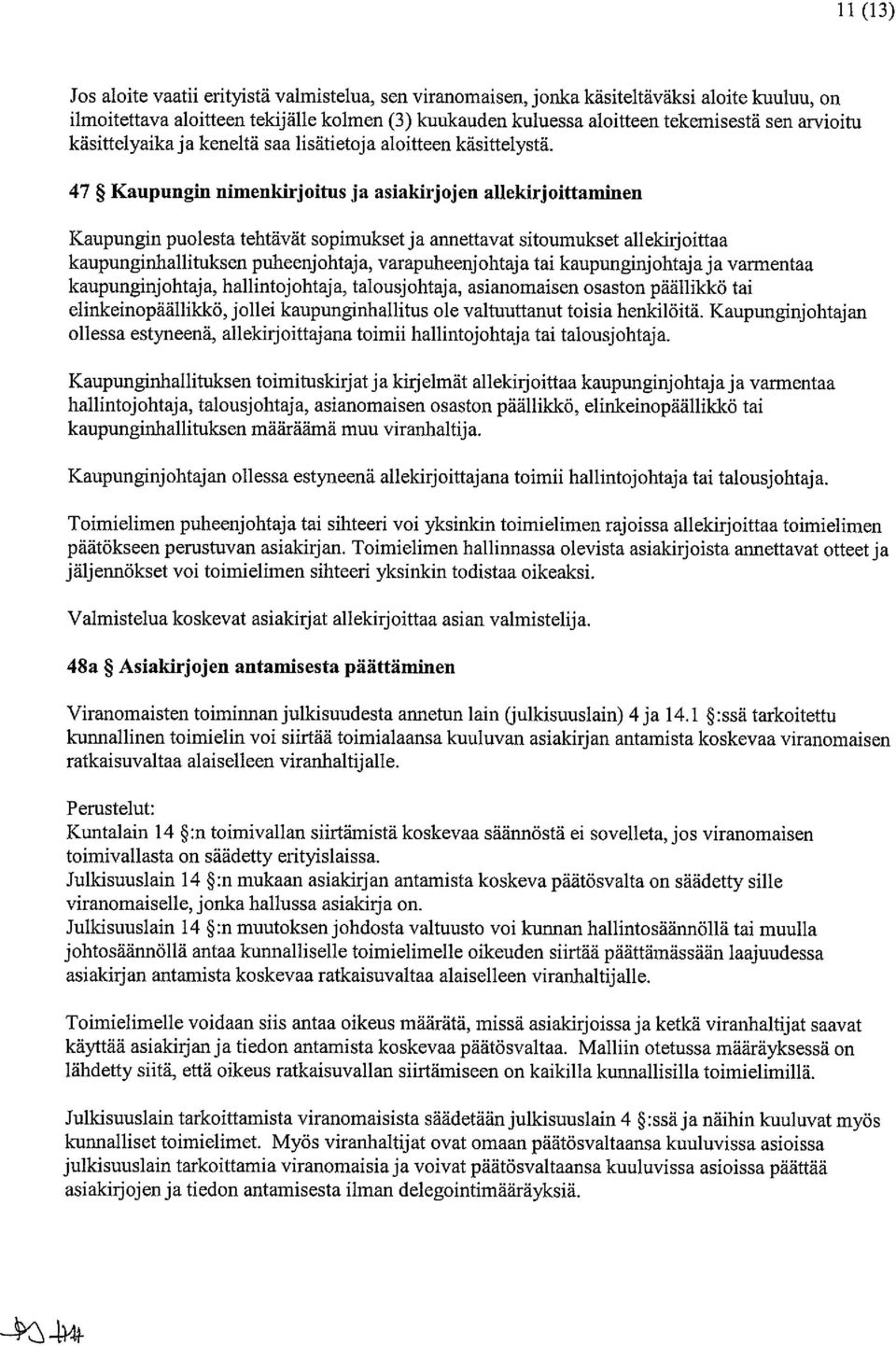 47 Kaupungin nimenkirjoitus ja asiakirjojen allekirjoittaminen Kaupungin puolesta tehtävät sopimukset ja annettavat sitoumukset allekirjoittaa kaupunginhallituksen puheenjohtaja, varapuheenjohtaja