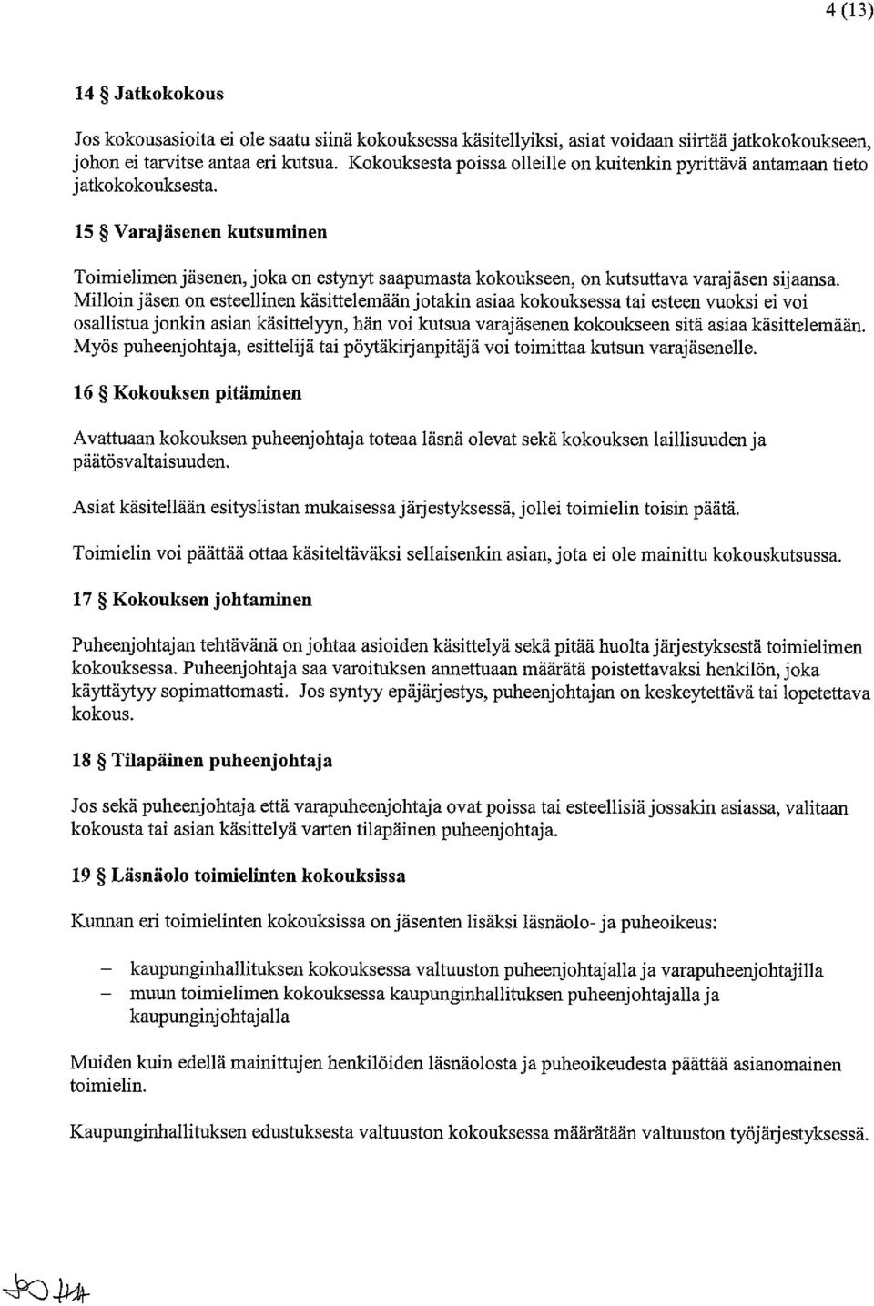 15 Varajäsenen kutsuminen Toimielimen jäsenen, joka on estynyt saapumasta kokoukseen, on kutsuttava varajäsen sijaansa.